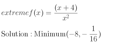 The extreme f(x)=((x+4))/(x^2) is Minimum(-8,-1/16)